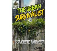 The Urban Survivalist - CONCRETE GARDEN