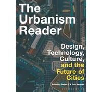 The Urbanism Reader: Design, Technology, Culture and the Future of Cities