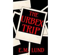 The Urbex Trip - E.M. Lund - Rowan Prose Publishing - ebook (ePub) - Livre