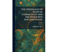 The Uredinales or Rusts of Connecticut and the Other New England States