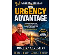 The Urgency Advantage: Why Organizations That Act Now Dominate Markets, Eliminate Waste, and Turn Leadership Into Measurable Results
