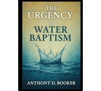 THE URGENCY of WATER BAPTISM