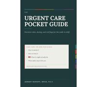 The Urgent Care Pocket Guide: Decision Rules, Dosing, and Red Flags for the Walk-In Shift