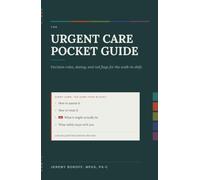 The Urgent Care Pocket Guide: Decision Rules, Dosing, and Red Flags for the Walk-In Shift