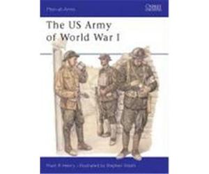 The US Army of World War I Henry, Mark R. (Auteur)