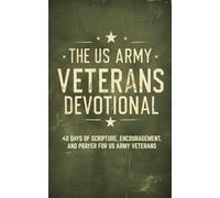 The US Army Veterans Devotional: 40 Days of Scripture, Encouragement, and Prayer for US Arm Veterans