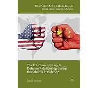 The Us-China Military And Defense Relationship During The Obama Presidency