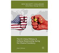 The Us-China Military And Defense Relationship During The Obama Presidency