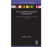 The US-Japan Security Community: Theoretical Understanding of Transpacific Relationships (Routledge Studies on the Asia-Pacific Region) - [Version Originale] Inconnu (Auteur)