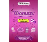 The "Us" Manual. Woman: briefly about complexity: A humorous guide to decoding her emotions, hidden meanings, and everything you were “supposed to know”