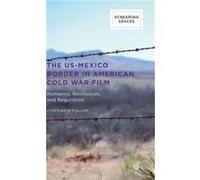 The US-Mexico Border in American Cold War Film Stephanie Fuller (Auteur)