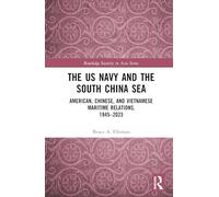 The US Navy and the South China Sea: American, Chinese, and Vietnamese Maritime Relations, 1945-2023