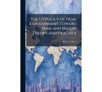 The US Policy of Dual Containment Toward Iran and Iraq in Theory and Practice