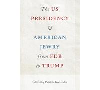The US Presidency and American Jewry from FDR to Trump