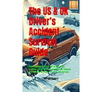 The US & UK Driver’s Accident Survival Guide: Navigating the Roads, the Laws, and the Insurance Maze on Both Sides of the Atlantic