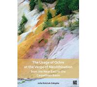 The Usage Of Ochre At The Verge Of Neolithisation From The Near East To The Carpathian Basin