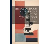 The Use Of Blood Agar For The Study Of Streptococci