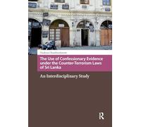 The Use of Confessionary Evidence under the Counter-Terrorism Laws of Sri Lanka: An Interdisciplinary Study