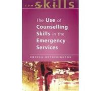 The Use of Counselling Skills in the Emergency Services Angela Hetherington (Auteur)