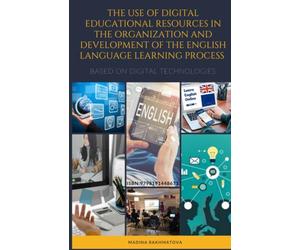THE USE OF DIGITAL EDUCATIONAL RESOURCES IN THE ORGANIZATION AND DEVELOPMENT OF THE ENGLISH LANGUAGE LEARNING PROCESS BASED ON DIGITAL TECHNOLOGIES