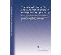 The use of economic and land use models in transportation planning: Proceedings of a panel discussion held at the 1977 Federally Coordinated Program ... Development Conference held in Columbus, Ohio
