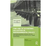 The Use of Economic Valuation in Environmental Policy, Routledge Explorations in Environmental Economics Phoebe Koundouri (Auteur)