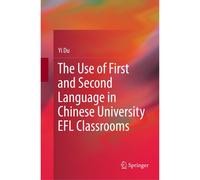 The Use Of First And Second Language In Chinese University Efl Classrooms
