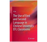 The Use Of First And Second Language In Chinese University Efl Classrooms