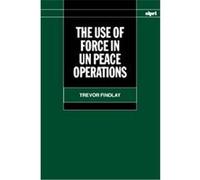 The Use of Force in UN Peace Operations, A Sipri Publication X Trevor Findlay (Auteur)