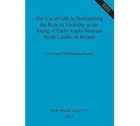 The Use Of Gis In Determining The Role Of Visibility In The Siting Of Early Anglo-Norman Stone Castles In Ireland