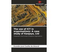 The use of ICT in organisations: A case study of Kanjaya, Ltd: Presented in the Context of Angolan Organisations