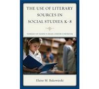 The Use of Literary Sources in Social Studies K8 by Elaine M. Bukowiecki Elaine M. Bukowiecki (Auteur)