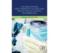 The Use of Mass Spectrometry Technology (MALDI-TOF) in Clinical Microbiology - [Version Originale] Inconnu (Auteur)