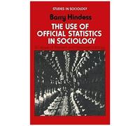 The Use of Official Statistics in Sociology Barry Hindess (Auteur)