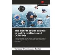 The use of social capital in police stations and CONSEGs: The influence of social capital in police stations and Community Security Councils and their network of privileges