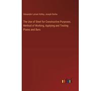 The Use Of Steel For Constructive Purposes. Method Of Working, Applying And Testing Plates And Bars