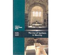 The Use of Symbols in Worship, Alcuin Liturgy Guides