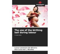 The use of the birthing ball during labour