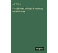 The Use of the Blowpipe in Chemistry and Mineralogy