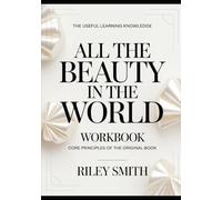 The Useful Learning Knowledge All The Beauty In The World: Core Principles Of The Original Book