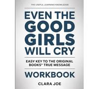 The Useful Learning Knowledge Even the Good Girls will Cry: Easy Key to the Original Book’s True Message
