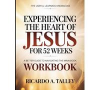 The Useful Learning Knowledge Experiencing The Heart Of Jesus For 52 Weeks: A Better Guide To Navigating The Main Book