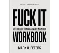 The Useful Learning Knowledge Fuck It: A Better Guide To Navigating The Main Book
