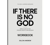 The Useful Learning Knowledge If There Is No God: Simple Guide to the Original Book’s Core Meaning