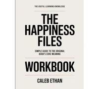 The Useful Learning Knowledge The Happiness Files: Simple Guide to the Original Book’s Core Meaning