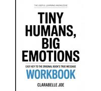 The Useful Learning Knowledge Tiny Human, Big Emotions: Easy Key to the Original Book’s True Message