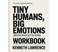 The Useful Learning Knowledge Tiny Humans, Big Emotions: Simplified insight into the original