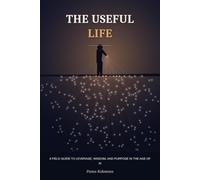 The Useful Life: A Field Guide to Leverage, Wisdom, and Purpose in the Age of AI