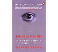 The User Illusion: Cutting Consciousness Down to Size