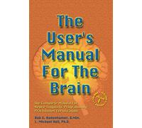 The User's Manual for the Brain: The Complete Manual for Neuro-Linguistic Programming Practitioner Certification